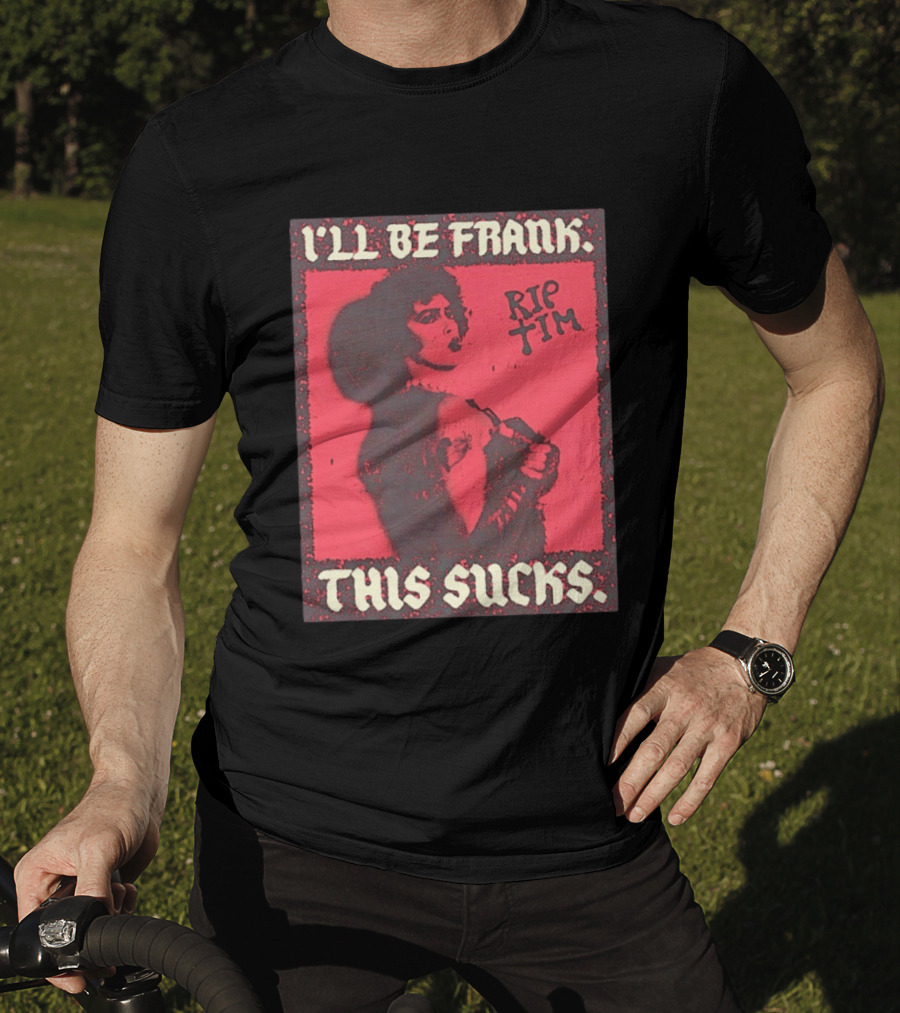 I'll Be Frank Rip Tim This Sucks T-Shirt