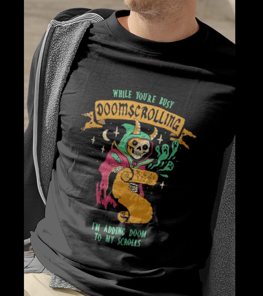 While You're Busy Doomscrolling I'm Adding Doom To My Scrolls Skeleton Wizard And Magic T-Shirt