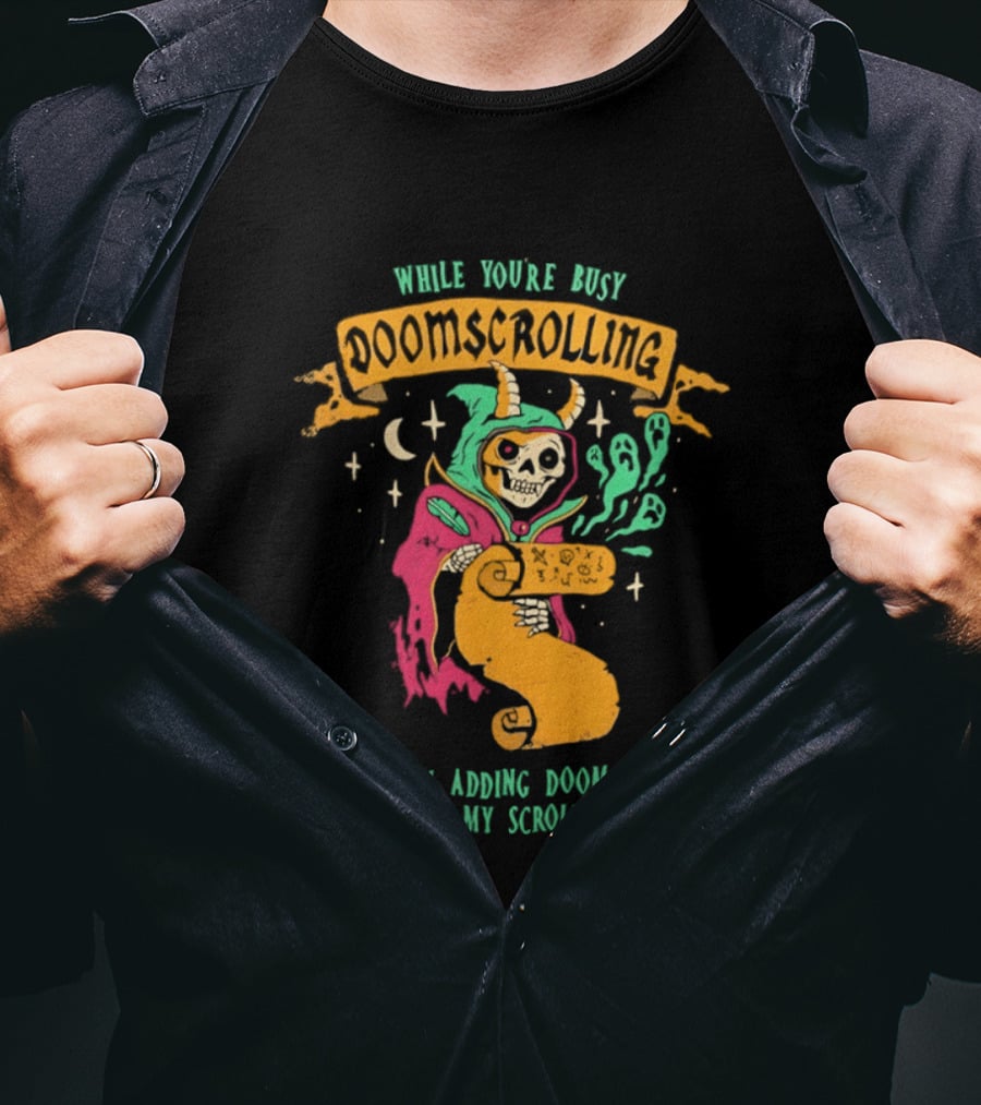 While You're Busy Doomscrolling I'm Adding Doom To My Scrolls Skeleton Wizard And Magic T-Shirt