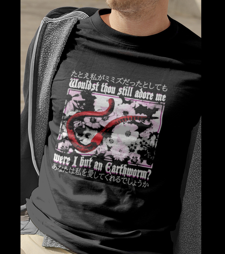 Wouldst Thou Still Adore Me Were I But An Earthworm Red Floral Japanese T-Shirt