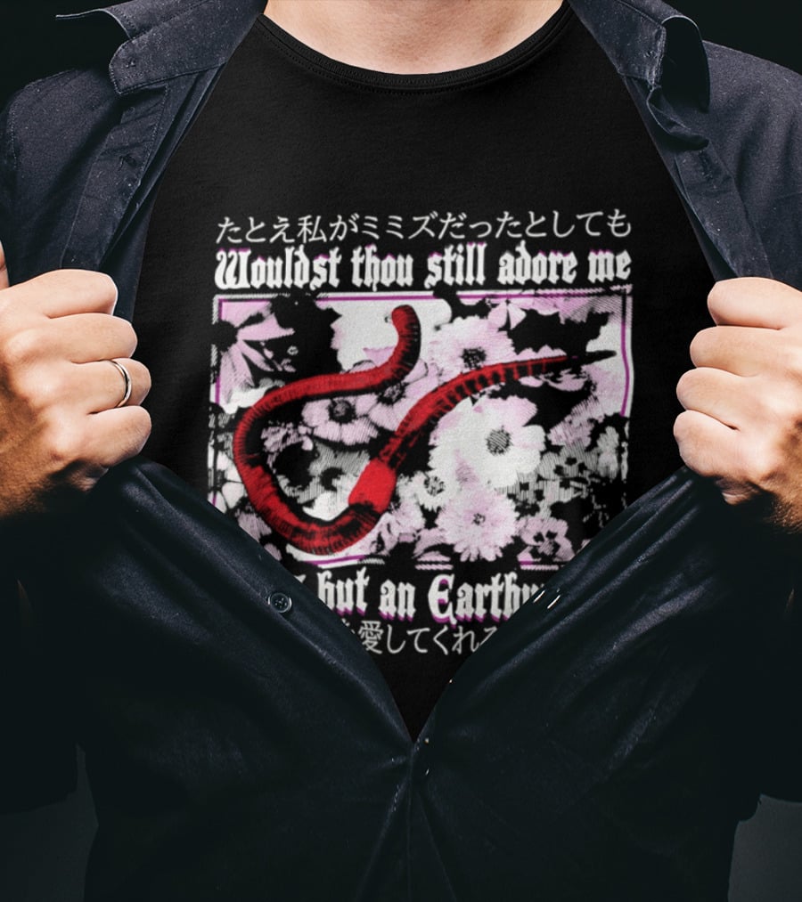 Wouldst Thou Still Adore Me Were I But An Earthworm Red Floral Japanese T-Shirt
