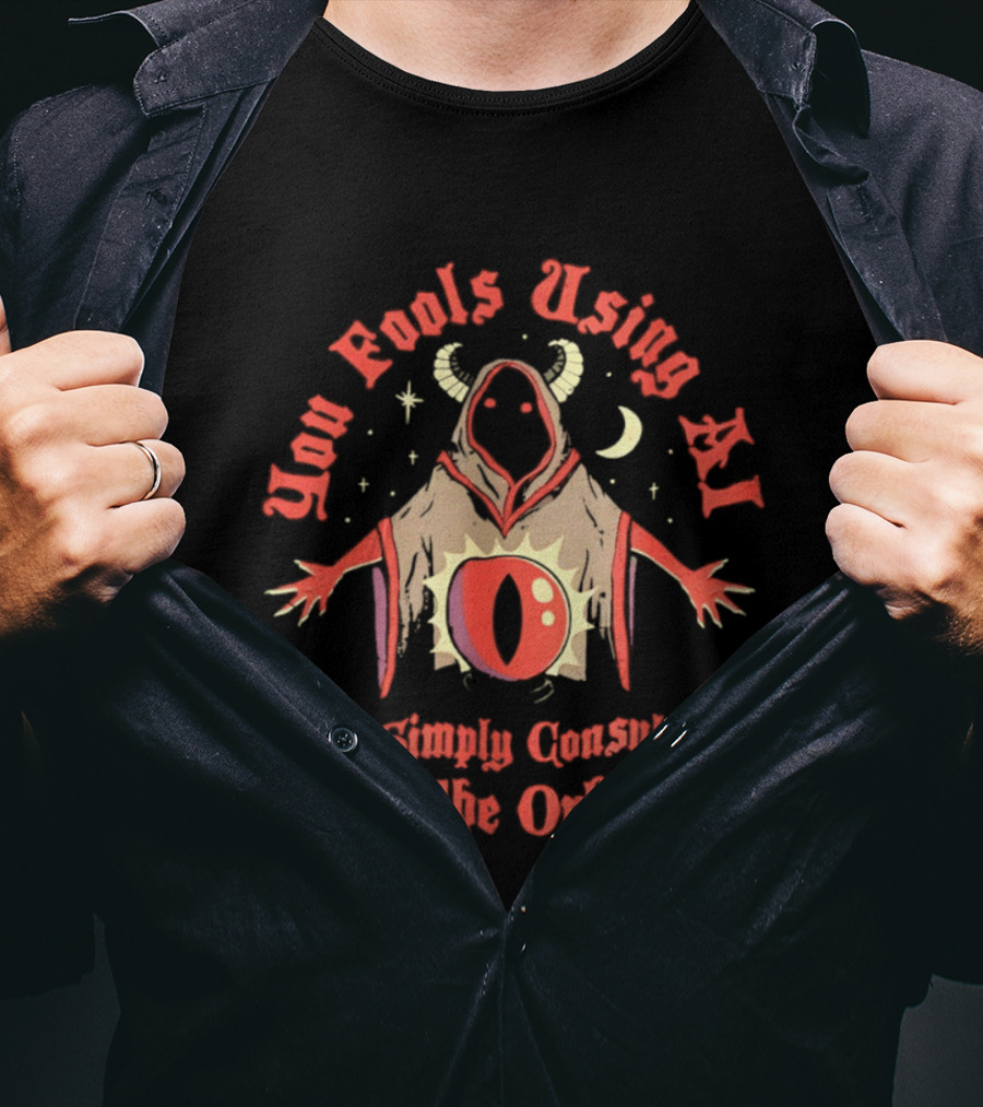 You Fools Using AI I Simply Consult The Orb Mysterious Hooded Figure Moonstar T-Shirt