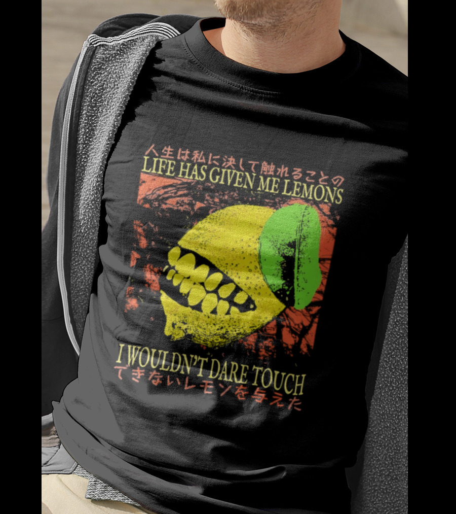 Life Has Given Me Lemons I Wouldn't Dare Touch T-Shirt