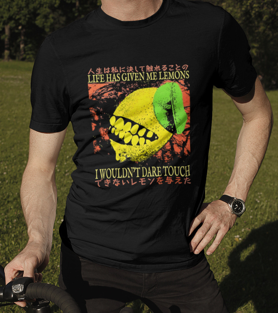 Life Has Given Me Lemons I Wouldn't Dare Touch T-Shirt