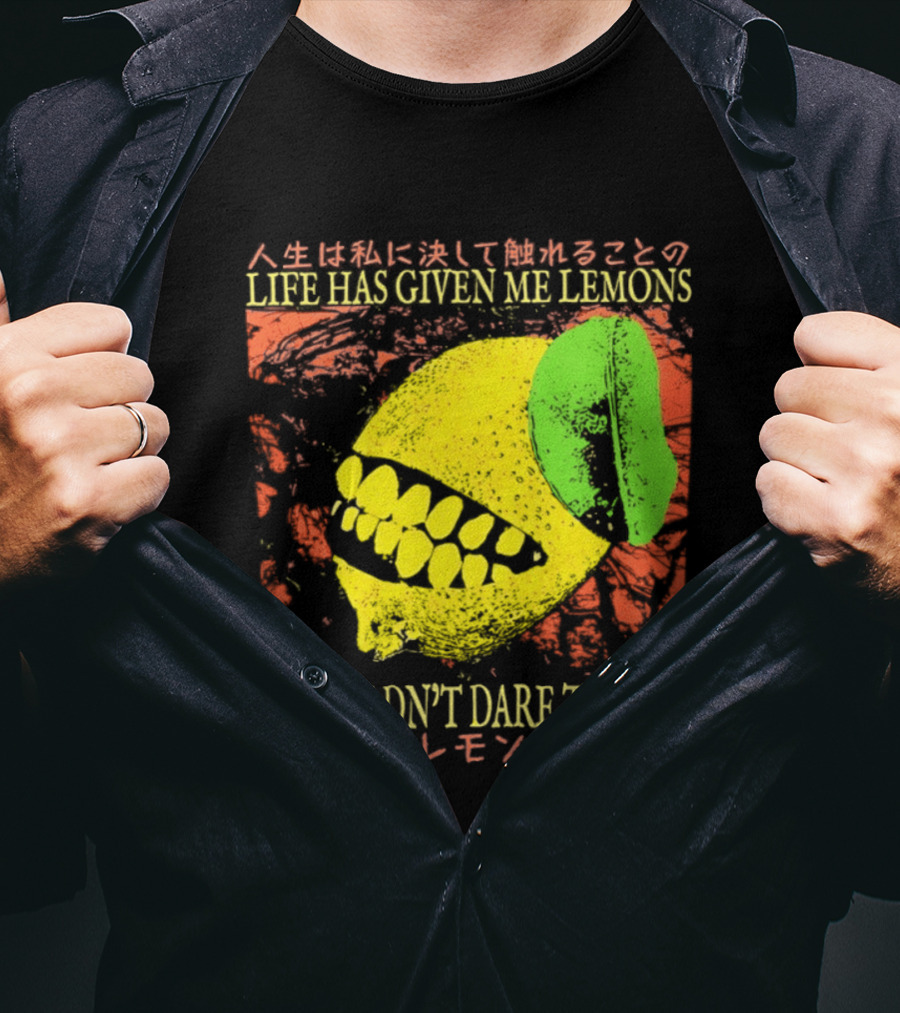 Life Has Given Me Lemons I Wouldn't Dare Touch T-Shirt