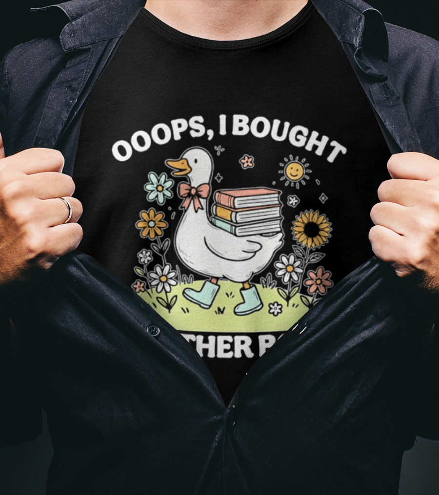 Ooops I Bought Another Book Goose With Flowers And Boots T-Shirt