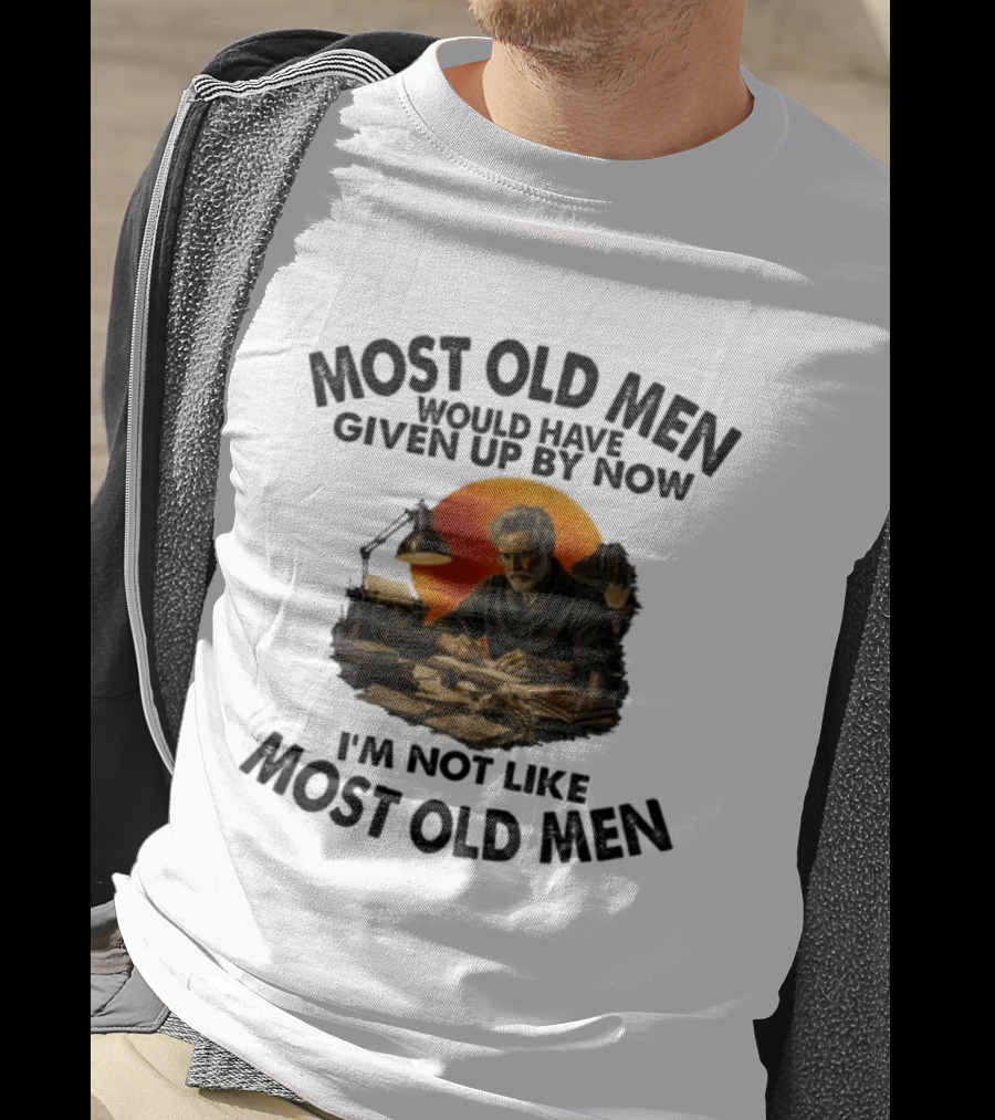 Most Old Men Would Have Given Up By Now Writer I'm Not Like Most Old Men T-Shirt