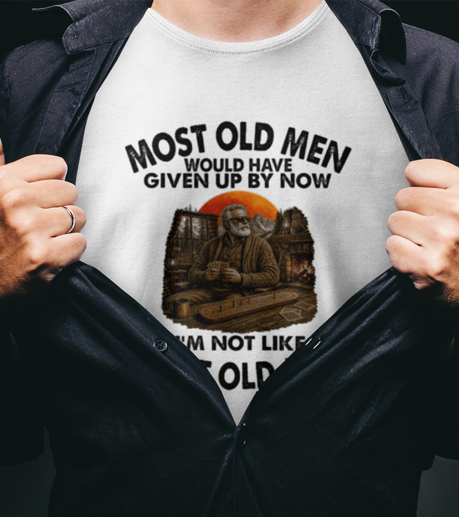 Cribbage Most Old Men Would Have Given Up By Now I'm Not Like Most Old Men T-Shirt