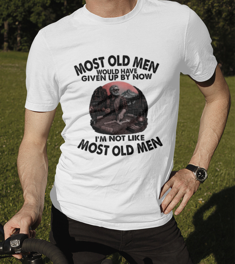 Most Old Men Would Have Given Up I'm Not Like Most Old Men Domino's T-Shirt