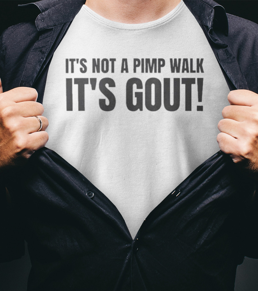 It's Not A Pimp Walk It's Gout Humor Phrase T-Shirt