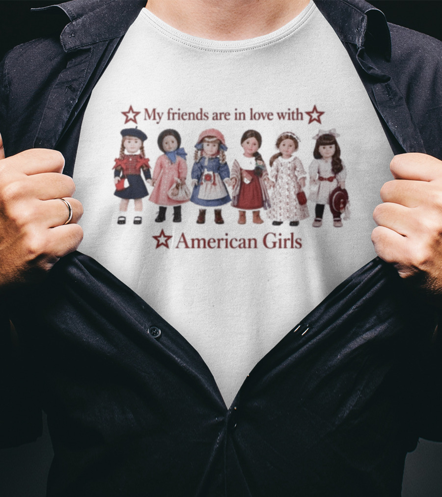 My Friends Are In Love With American Girls Nostalgic Doll T-Shirt