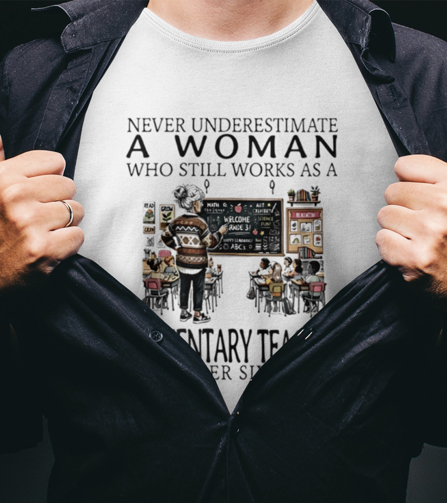 Never Underestimate A Woman Who Still Works As An Elementary Teacher In Her Sixties Classroom Scene T-Shirt