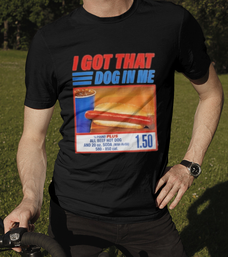 I Got That Dog In Me All Beef Hot Dog Pound Plus Soda T-Shirt