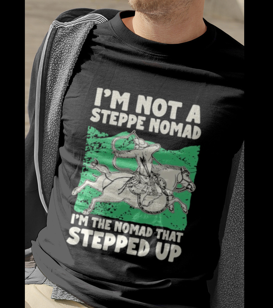 I'm Not A Steppe Nomad I'm The Nomad That Stepped Up Rider On Horseback T-Shirt