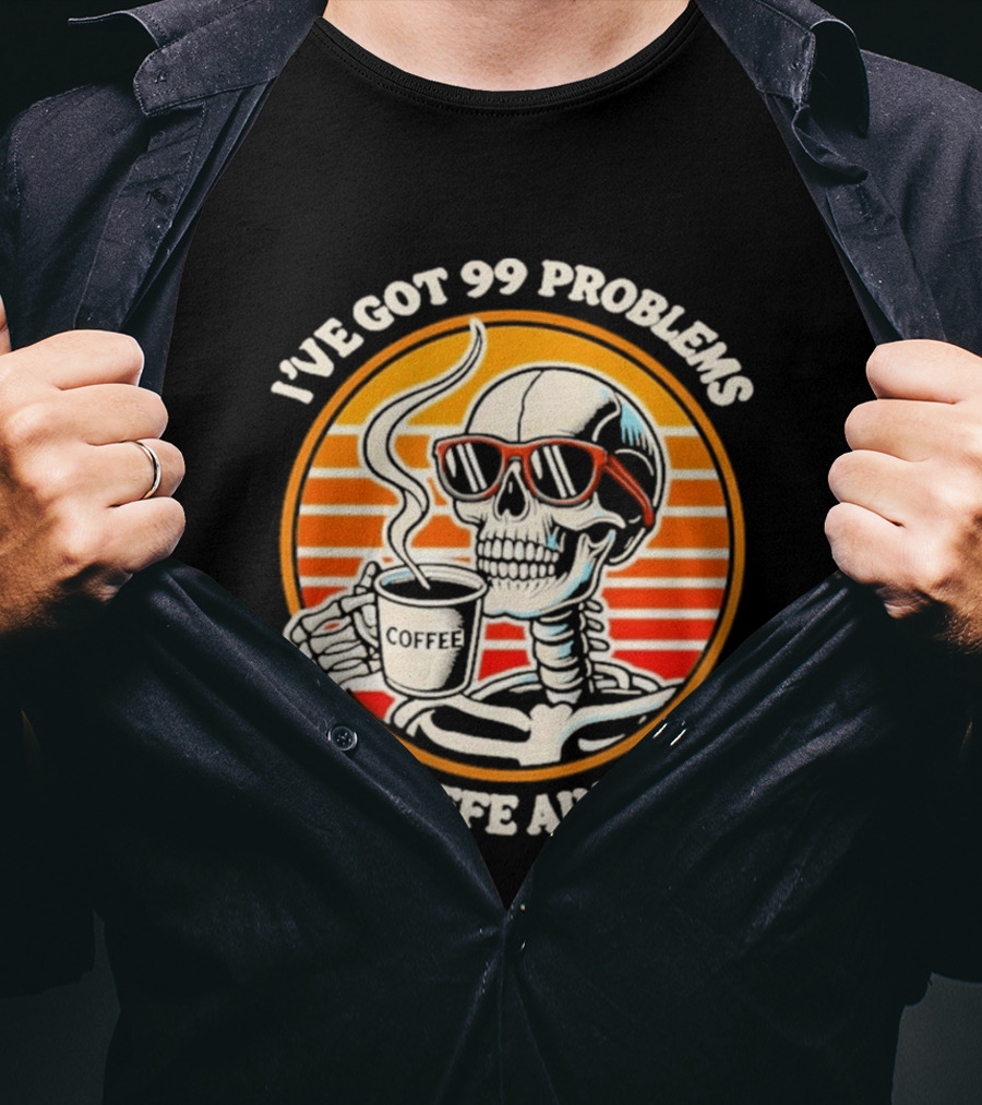 I've Got 99 Problems But A Coffee Ain't One Skeleton Sunglasses T-Shirt