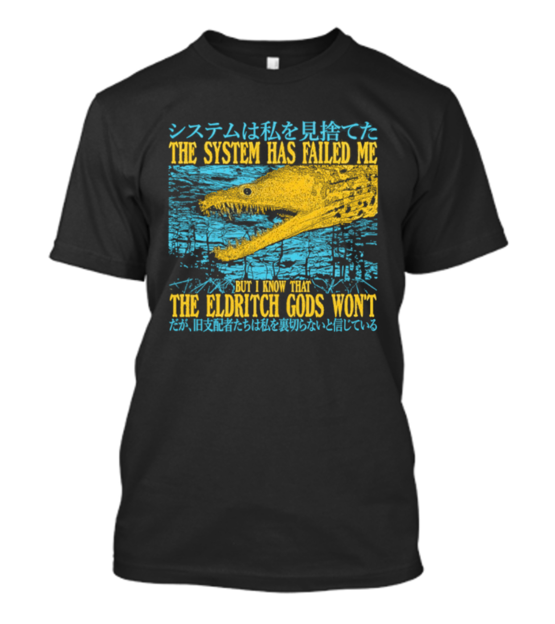 Best The System Has Failed Me But I Know That The Eldritch Gods Won't T-Shirt