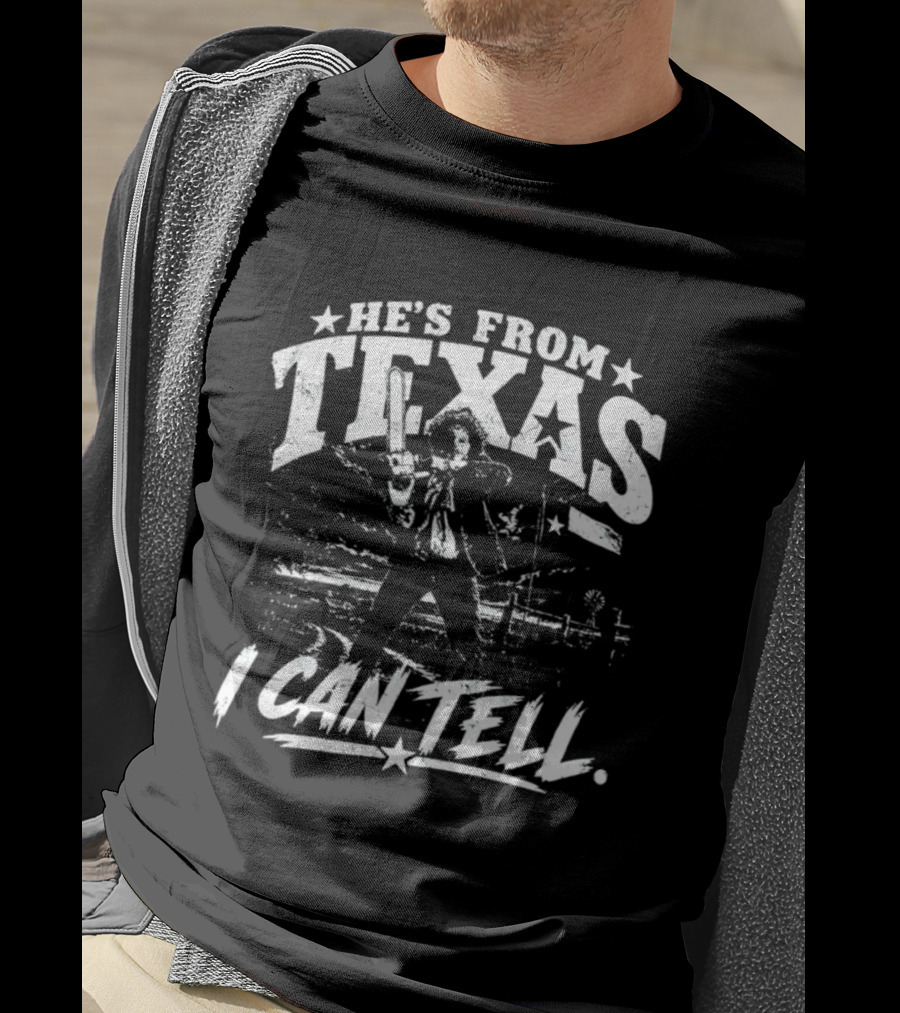 He's From Texas I Can Tell Leatherface Texas Chainsaw T-Shirt