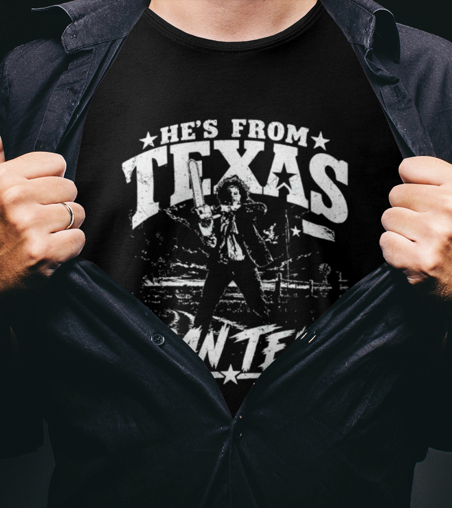 He's From Texas I Can Tell Leatherface Texas Chainsaw T-Shirt