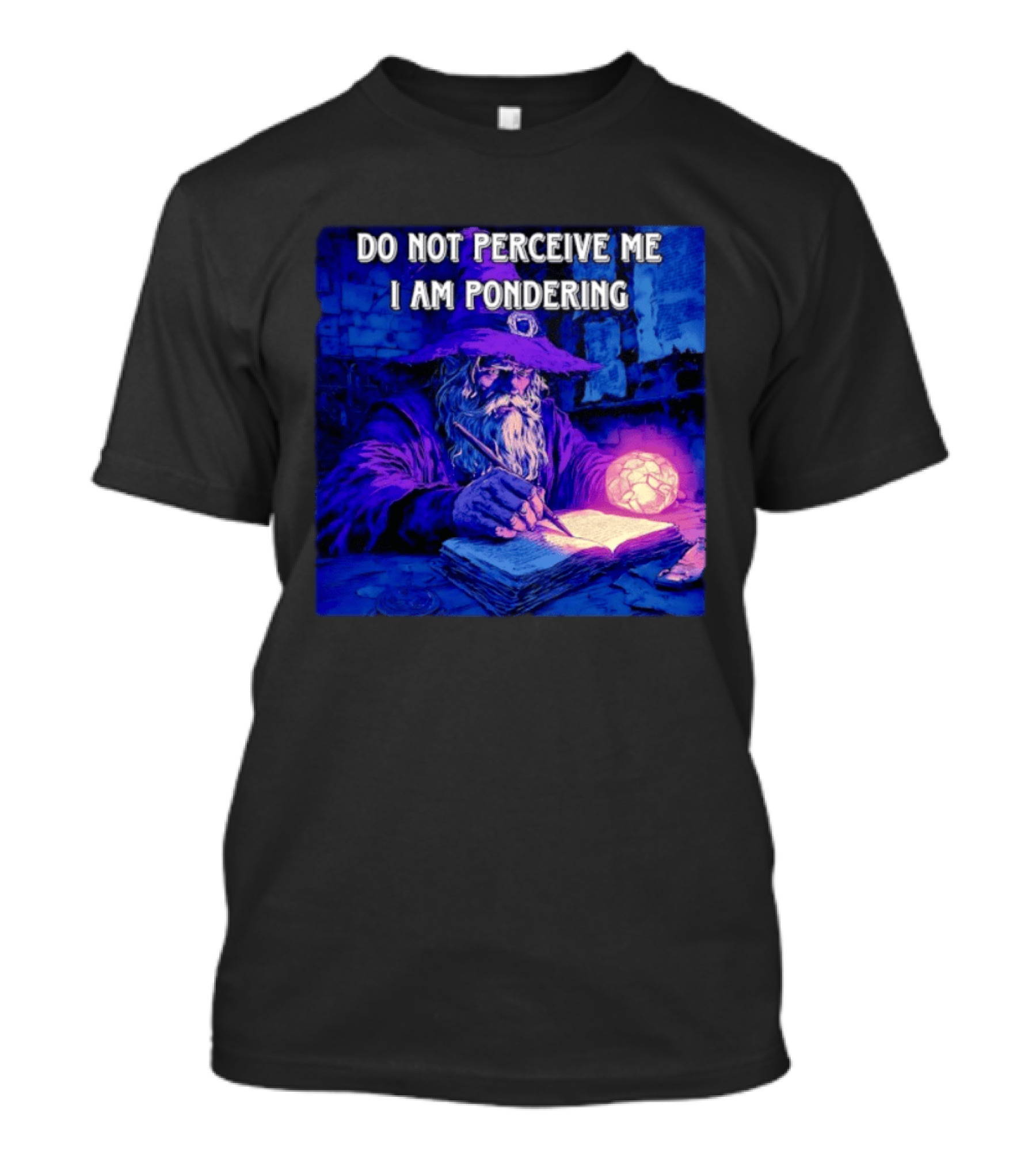 Do Not Perceive Me I Am Pondering Wizard Magical Book And Glowing Orb T-Shirt