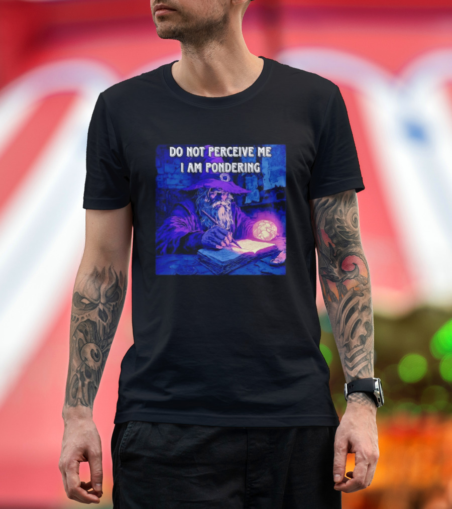 Do Not Perceive Me I Am Pondering Wizard Magical Book And Glowing Orb T-Shirt