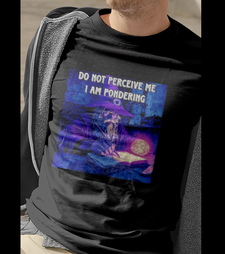 Do Not Perceive Me I Am Pondering Wizard Magical Book And Glowing Orb T-Shirt