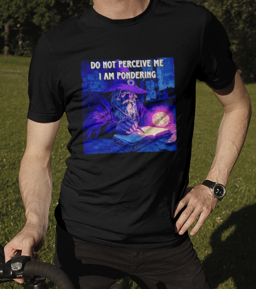 Do Not Perceive Me I Am Pondering Wizard Magical Book And Glowing Orb T-Shirt