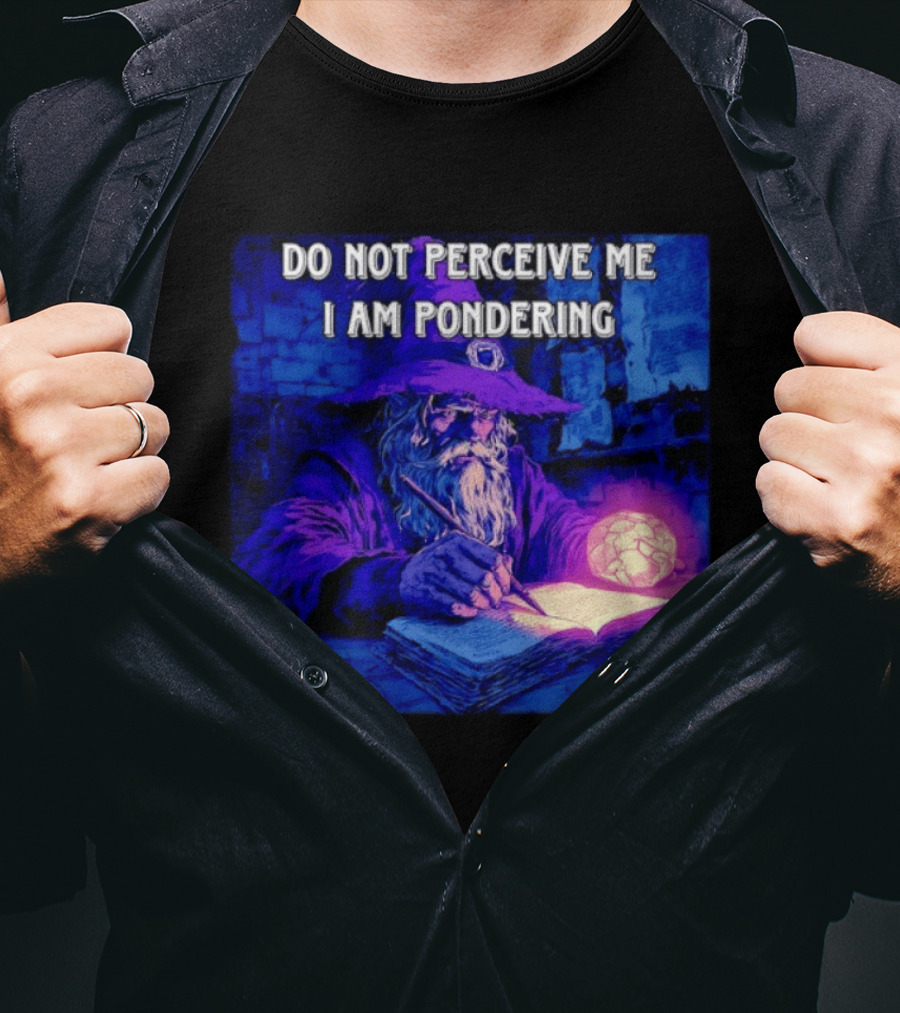 Do Not Perceive Me I Am Pondering Wizard Magical Book And Glowing Orb T-Shirt