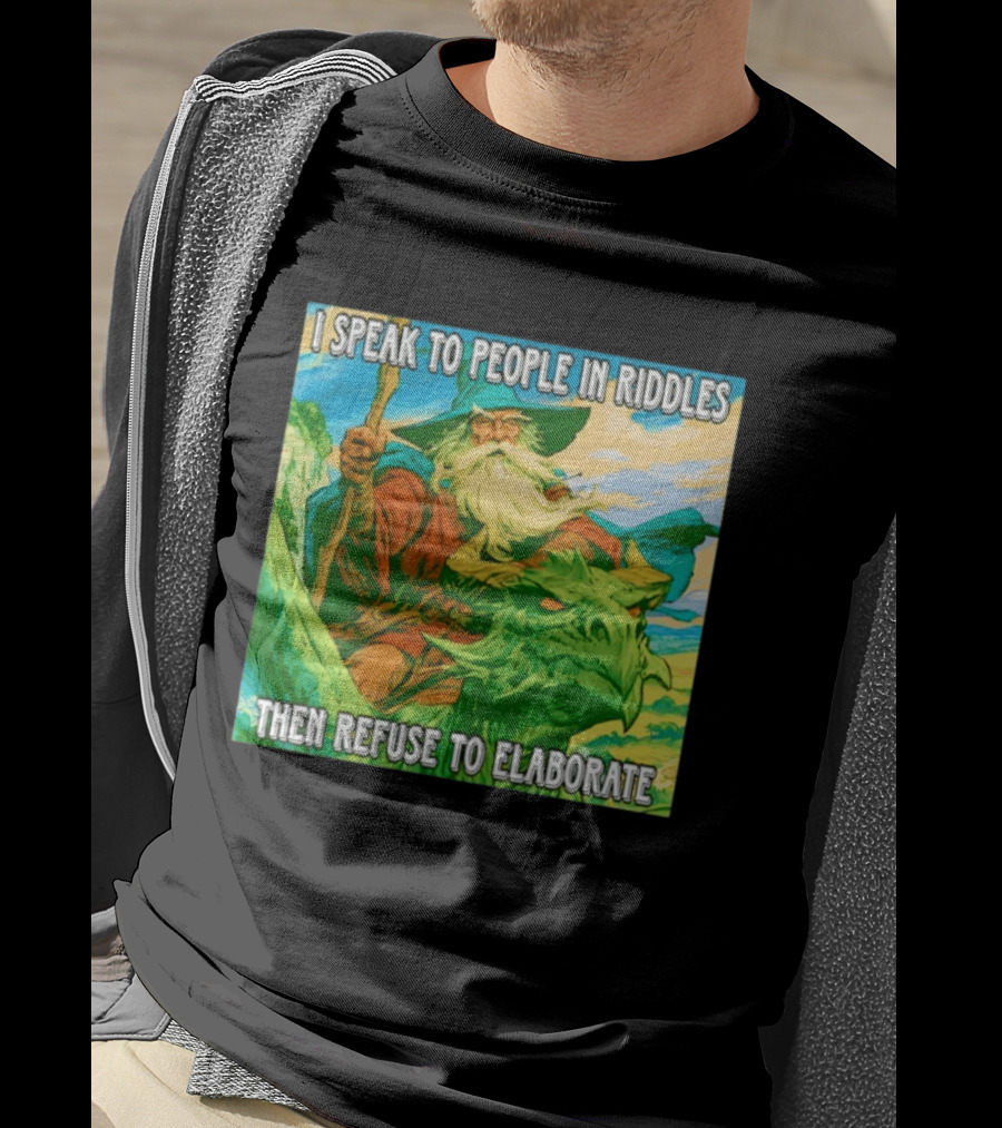 Nice Wizard I Speak To People In Riddles Then Refuse To Elaborate Fantasy T-Shirt