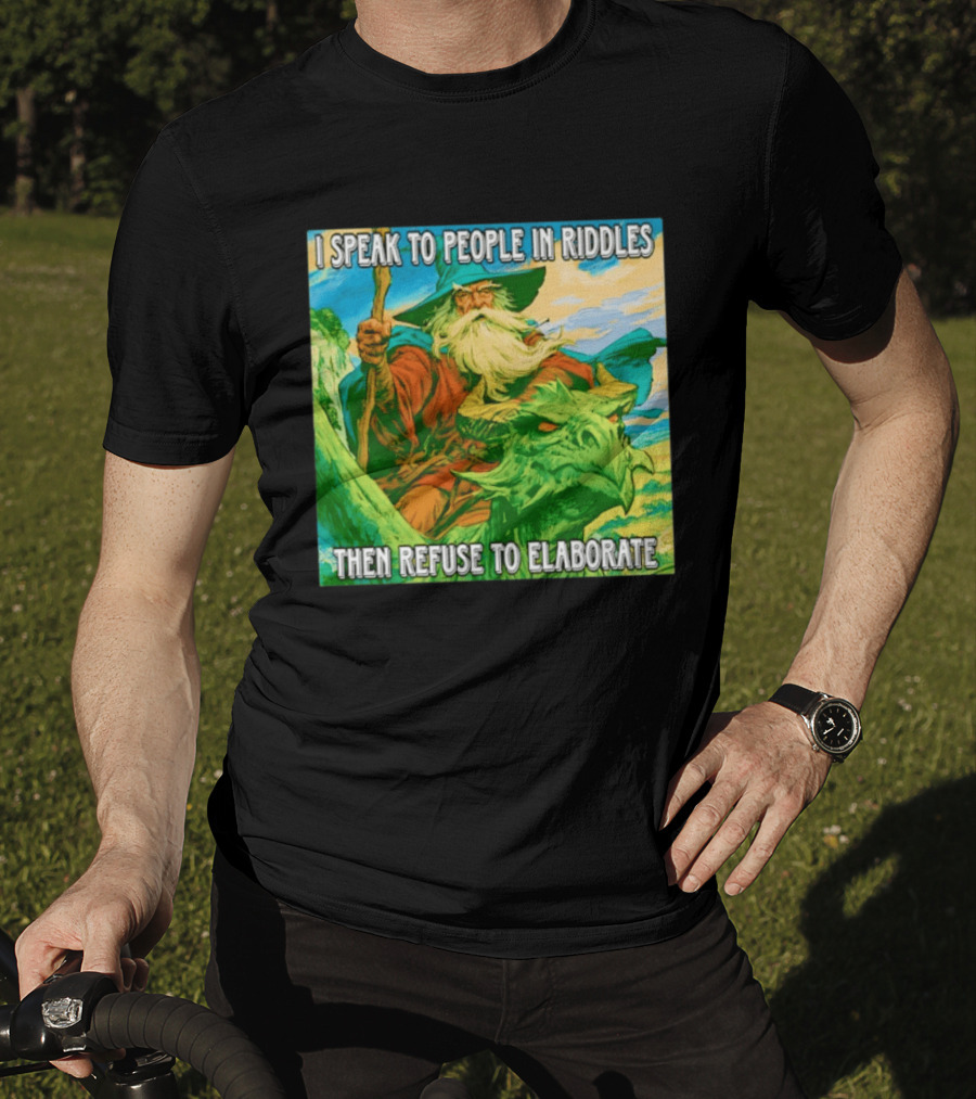 Nice Wizard I Speak To People In Riddles Then Refuse To Elaborate Fantasy T-Shirt