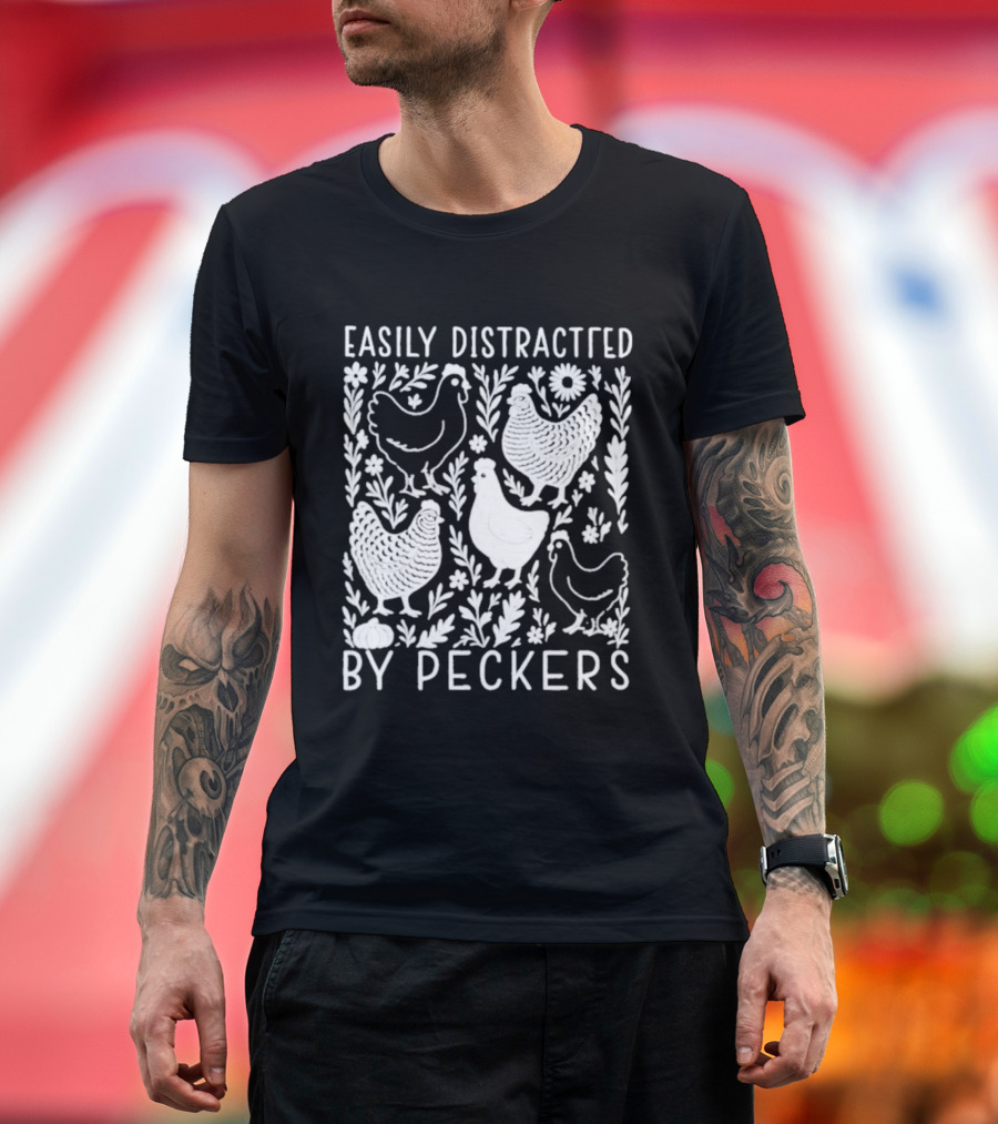 Easily Distracted By Peckers Chicken And Floral T-Shirt