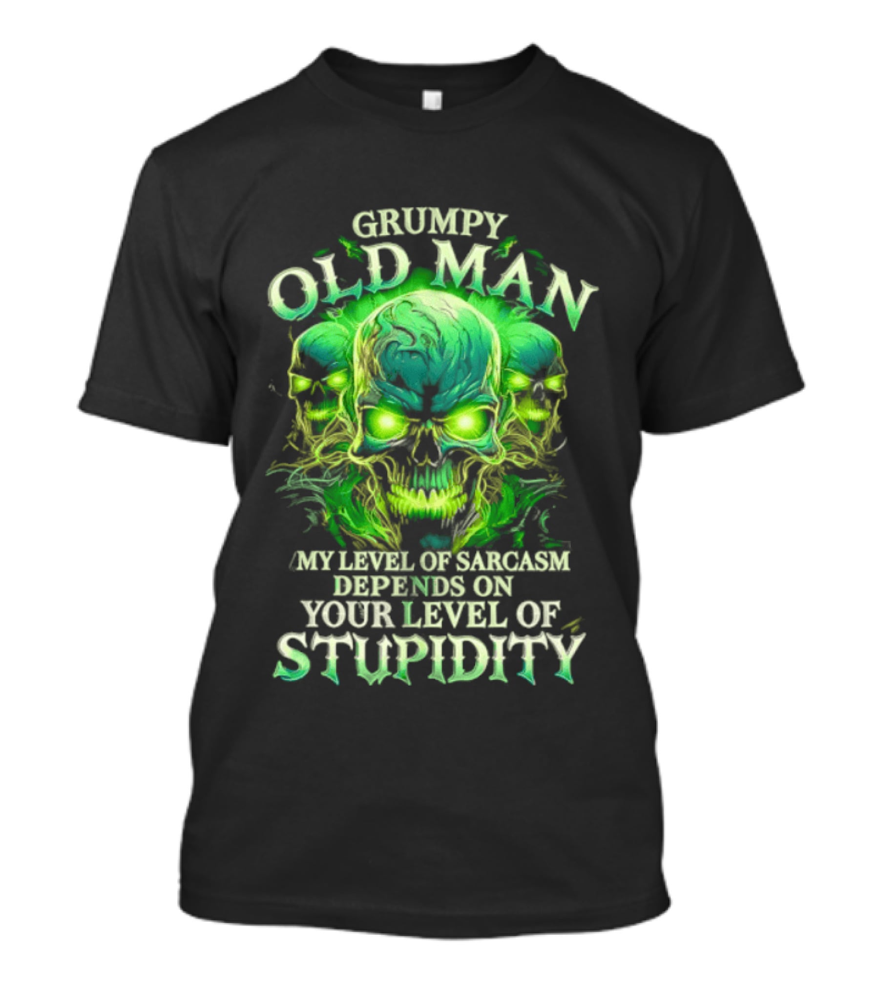 Grumpy Old Man My Level Of Sarcasm Depends On Your Level Of Stupidity Skull Green T-Shirt