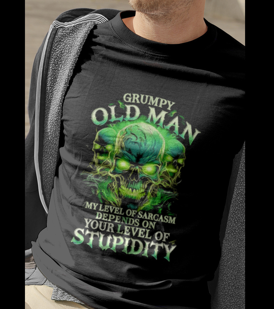 Grumpy Old Man My Level Of Sarcasm Depends On Your Level Of Stupidity Skull Green T-Shirt