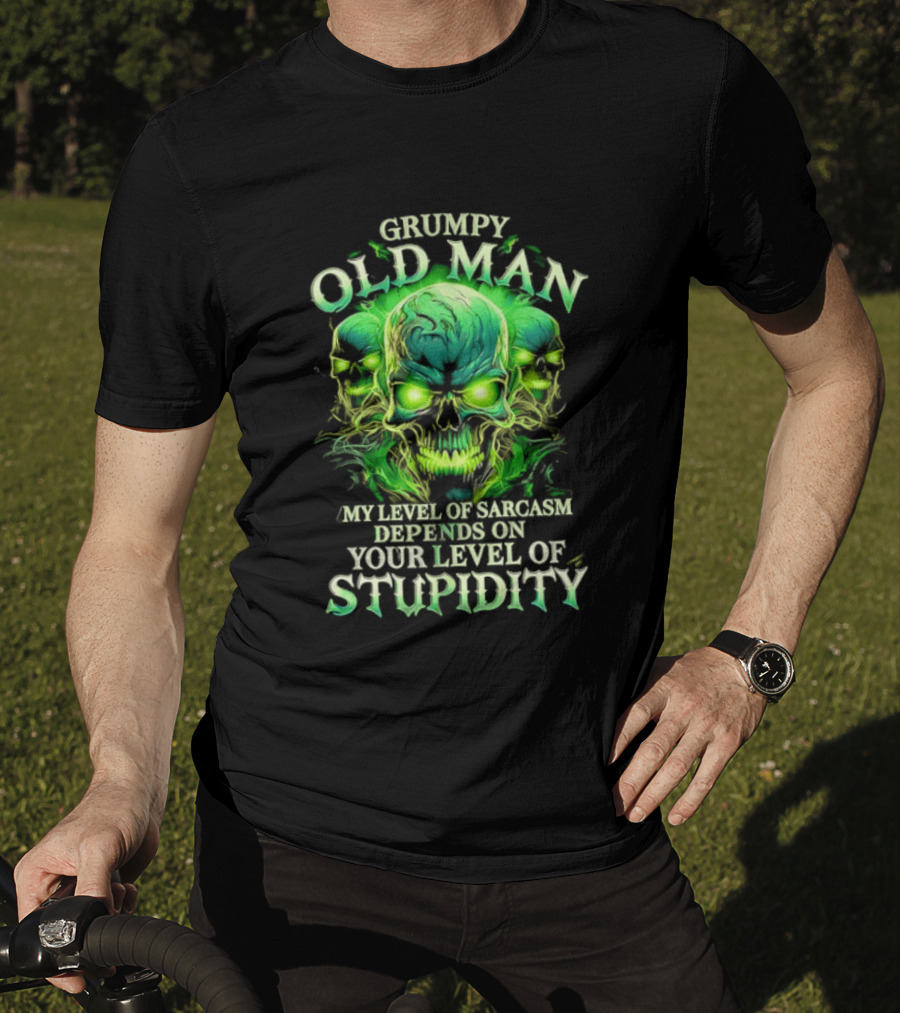 Grumpy Old Man My Level Of Sarcasm Depends On Your Level Of Stupidity Skull Green T-Shirt