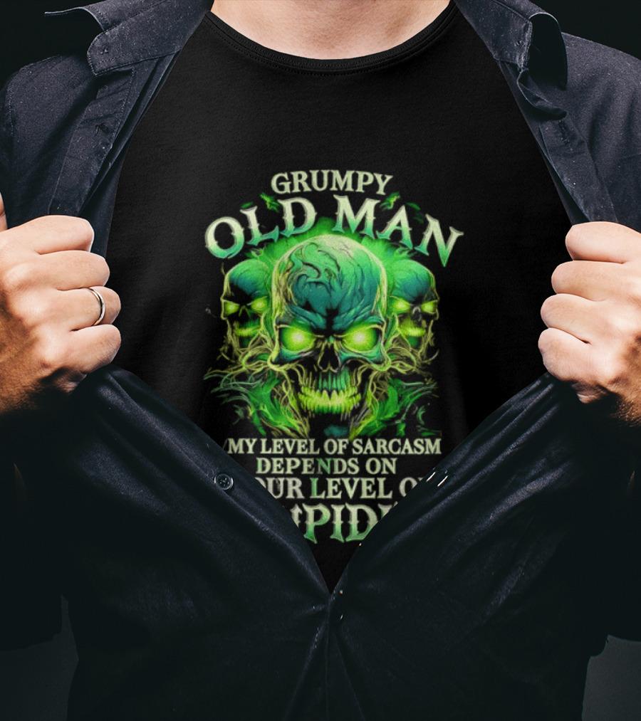 Grumpy Old Man My Level Of Sarcasm Depends On Your Level Of Stupidity Skull Green T-Shirt