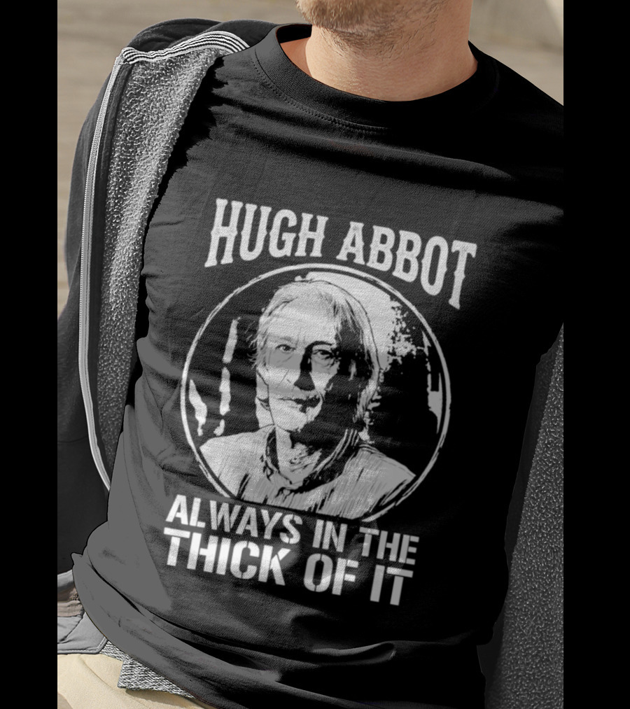 Hugh Abbot Always In The Thick Of It T-Shirt