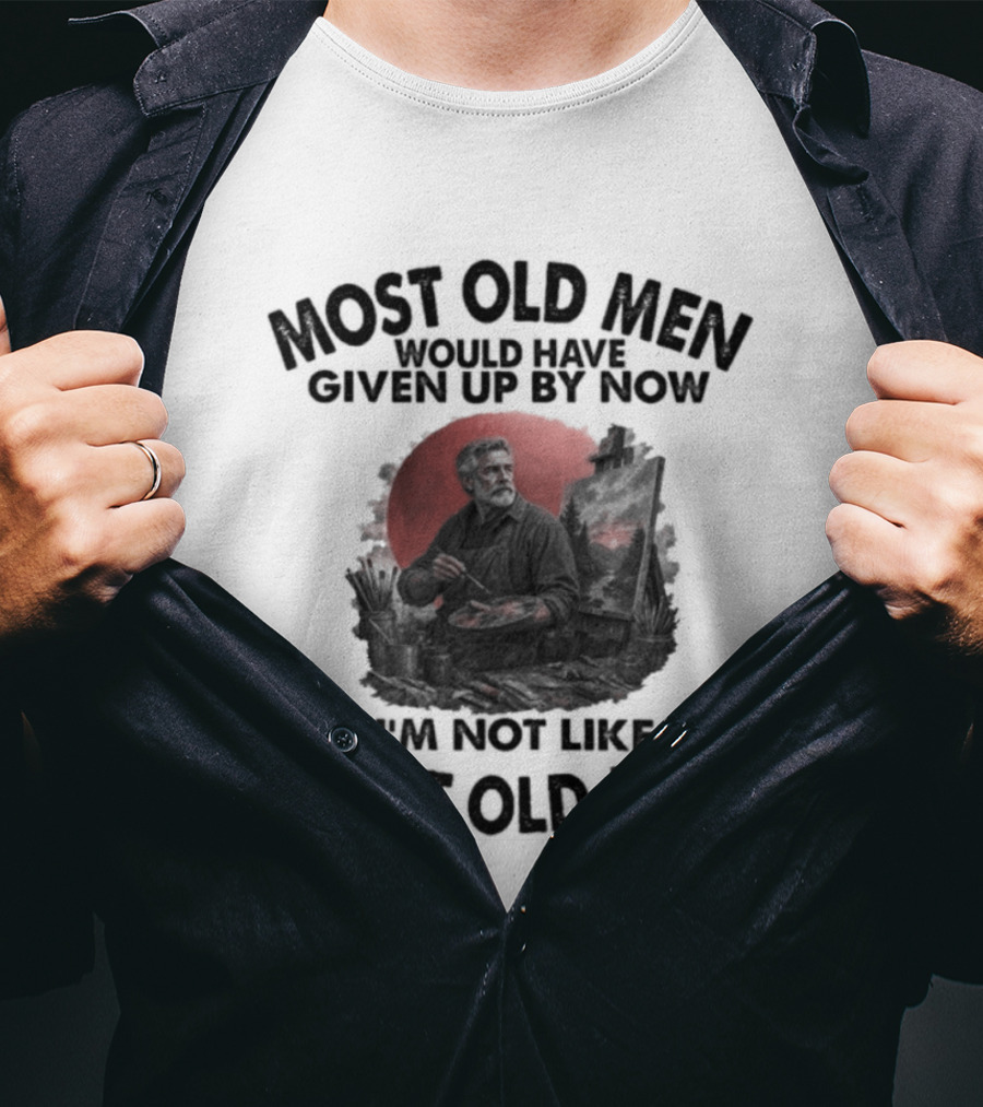 Most Old Men Would Have Given Up By Now I'm Not Like Most Old Men Acrylic Painting T-Shirt