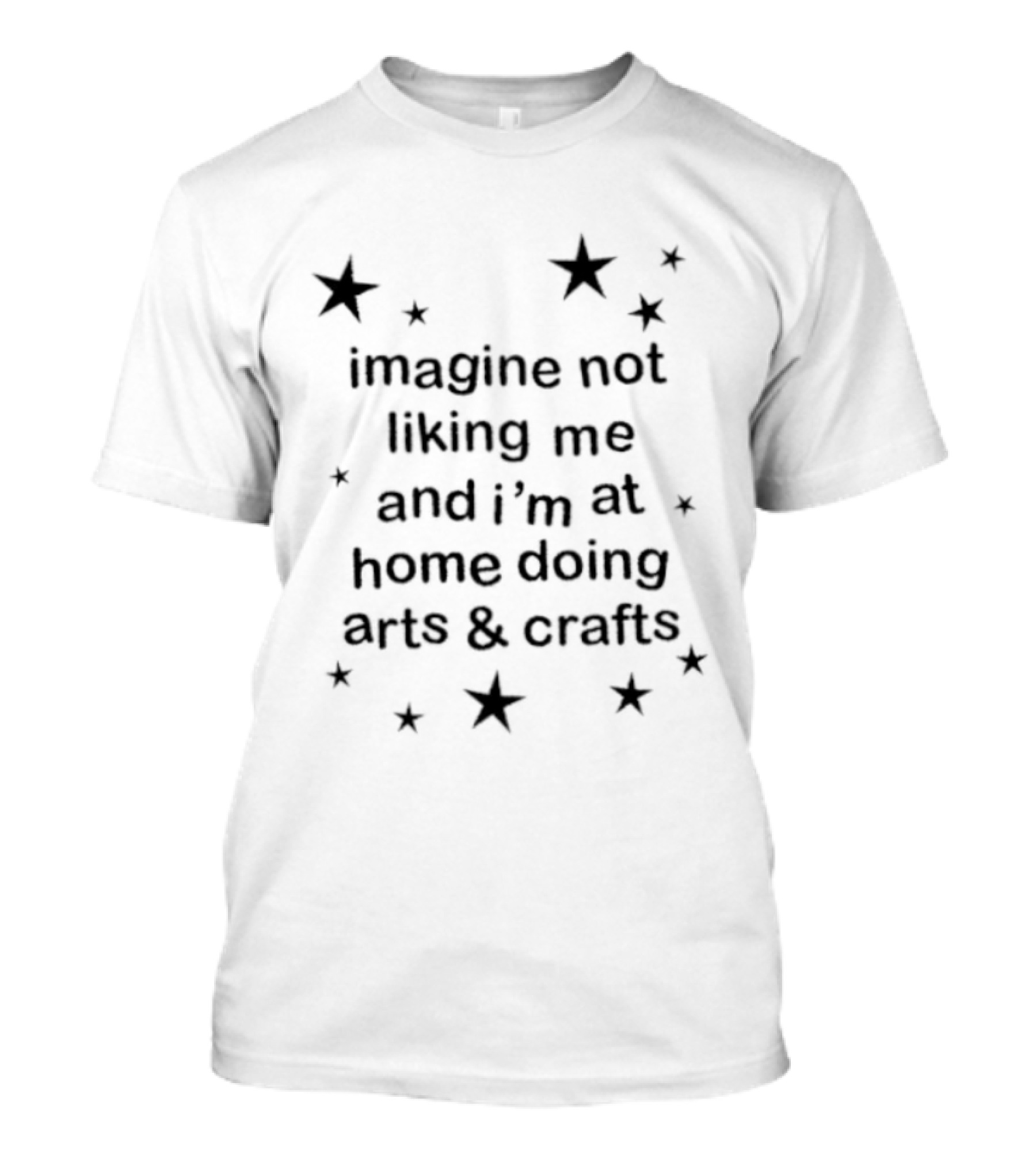 Awesome Imagine Not Liking Me Stars Arts & Crafts T-Shirt