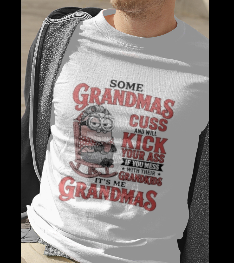 Minions Some Grandmas Cuss And Will Kick Your Ass If You Mess With Their Grandkids T-Shirt