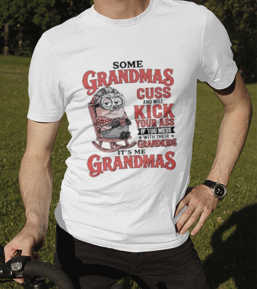 Minions Some Grandmas Cuss And Will Kick Your Ass If You Mess With Their Grandkids T-Shirt