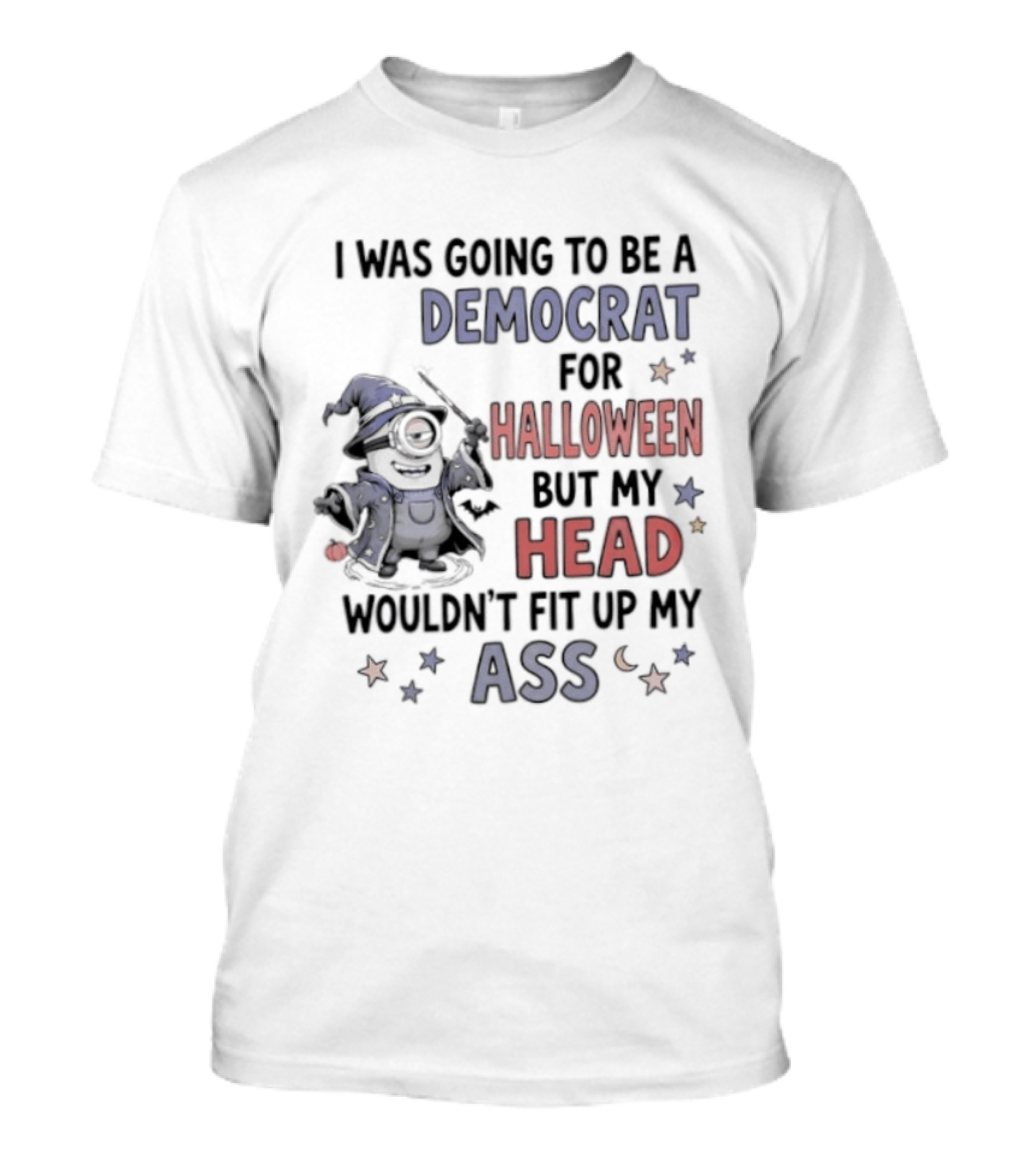 Minions Wizard I Was Going To Be A Democrat For Halloween But My Head Wouldn't Fit Up My Ass T-Shirt