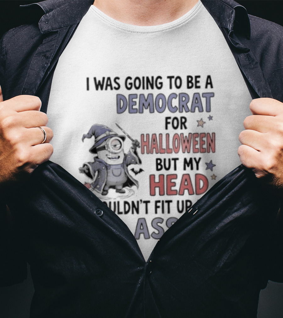 Minions Wizard I Was Going To Be A Democrat For Halloween But My Head Wouldn't Fit Up My Ass T-Shirt