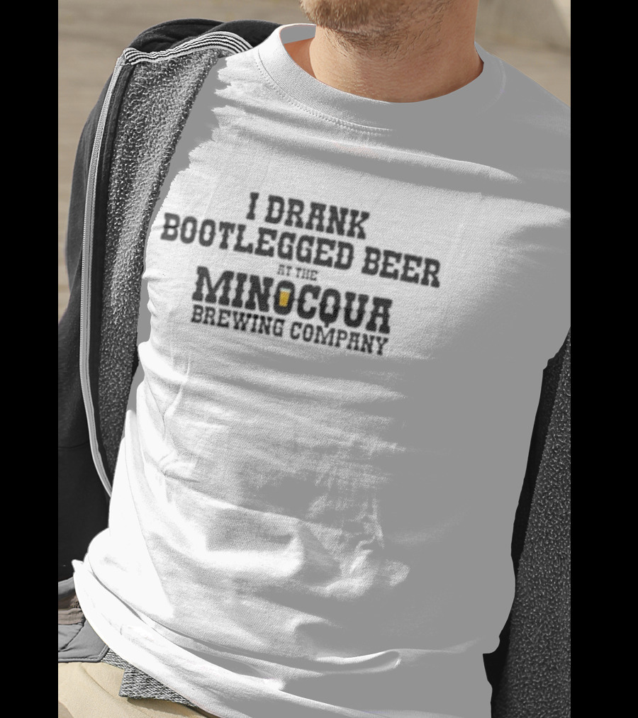 I Drank Bootlegged Beer At The Minocqua Brewing Company With Beer Glass T-Shirt