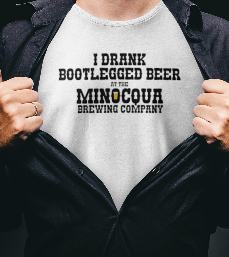 I Drank Bootlegged Beer At The Minocqua Brewing Company With Beer Glass T-Shirt