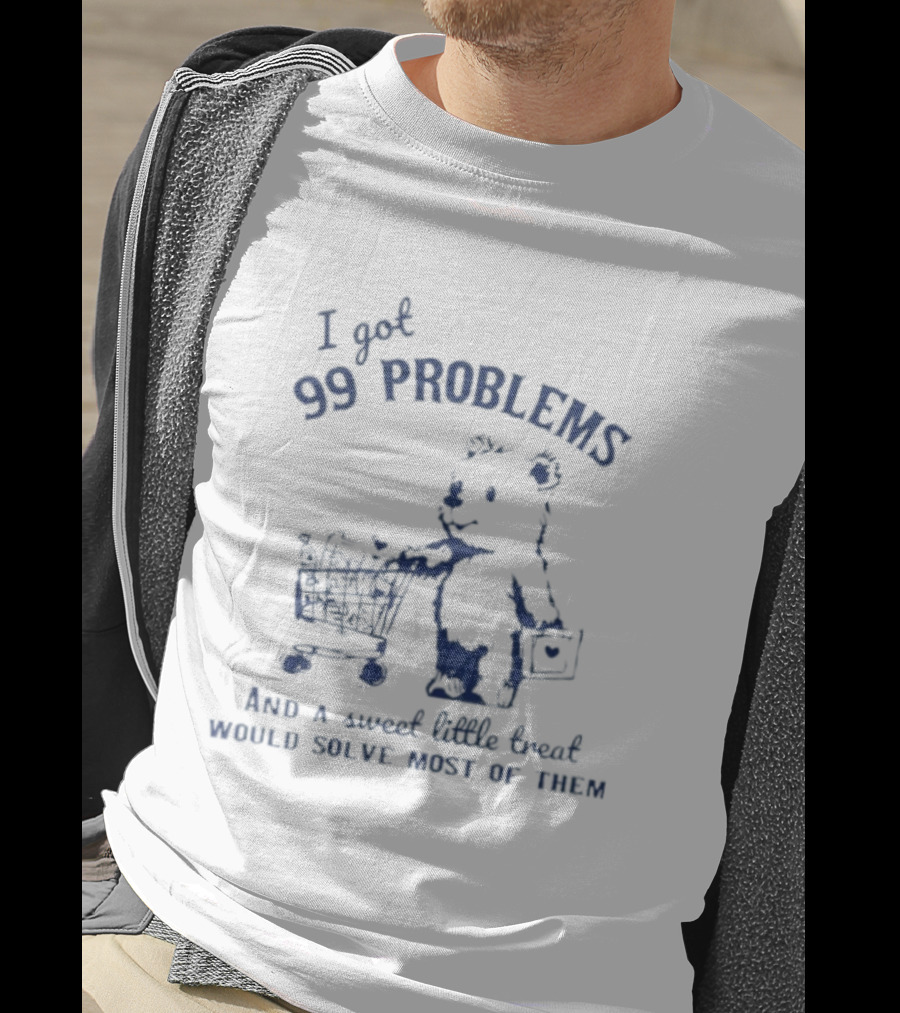 I Got 99 Problems And A Sweet Little Snack Would Solve Most Of Them Bears Shopping Cart T-Shirt
