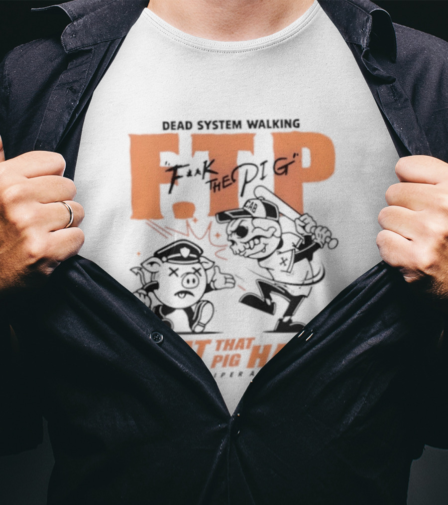 Dead System Walking FTP F K The Pig Beat That Pig Hard Apolloviper Artworks T-Shirt
