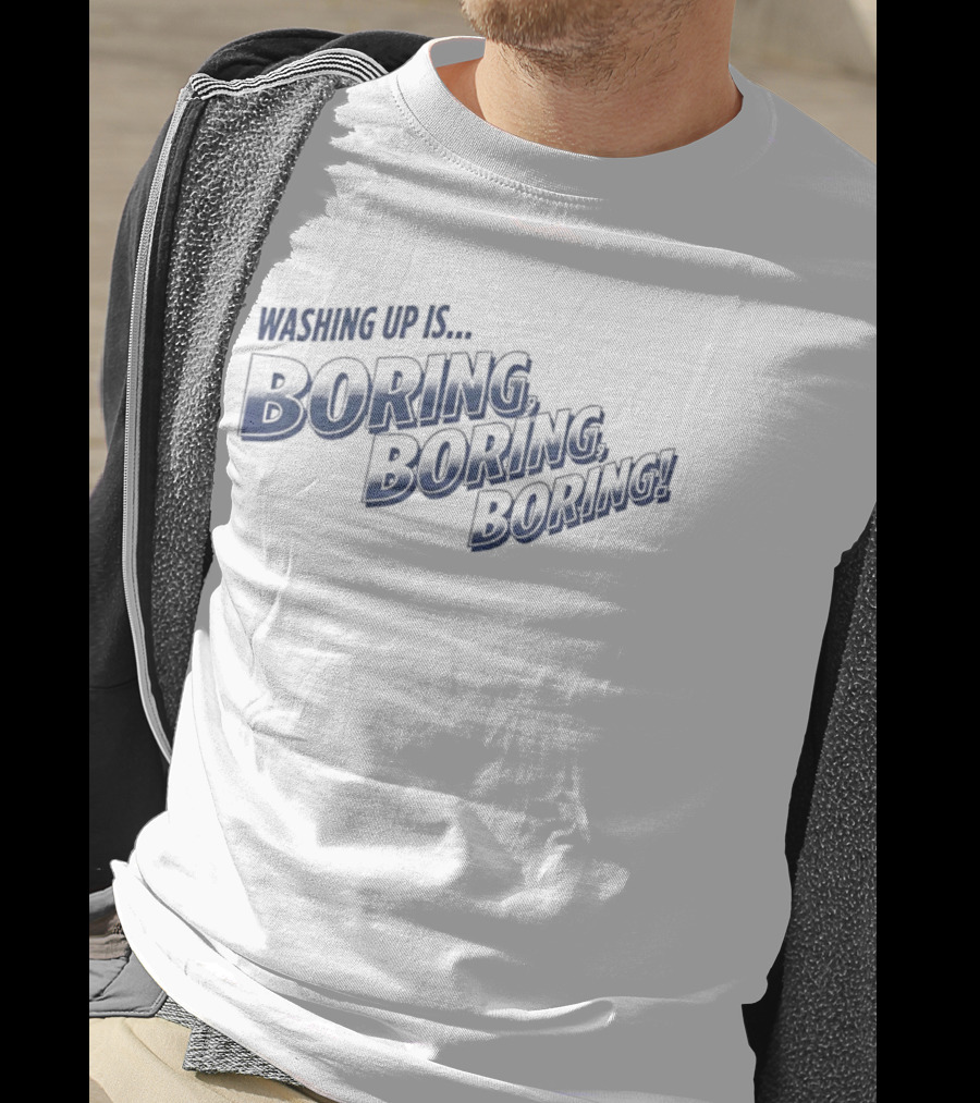 Washing Up Is Boring Boring Boring Nigel Farage T-Shirt