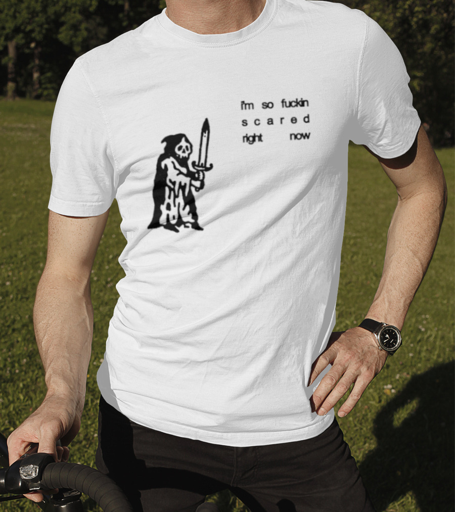 I'm So Fuckin Scared Right Now Grim Reaper With Sword T-Shirt