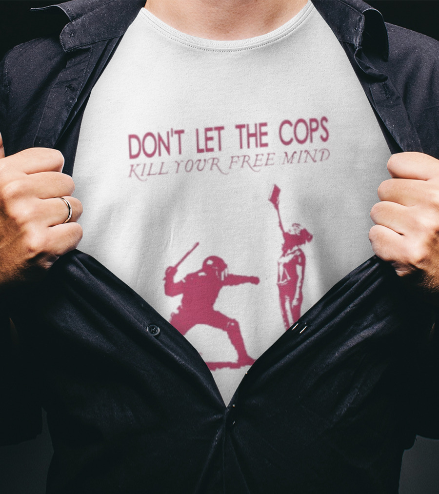 Don't Let The Cops Kill Your Free Mind Distressed Silhouette Fight Rebellion T-Shirt