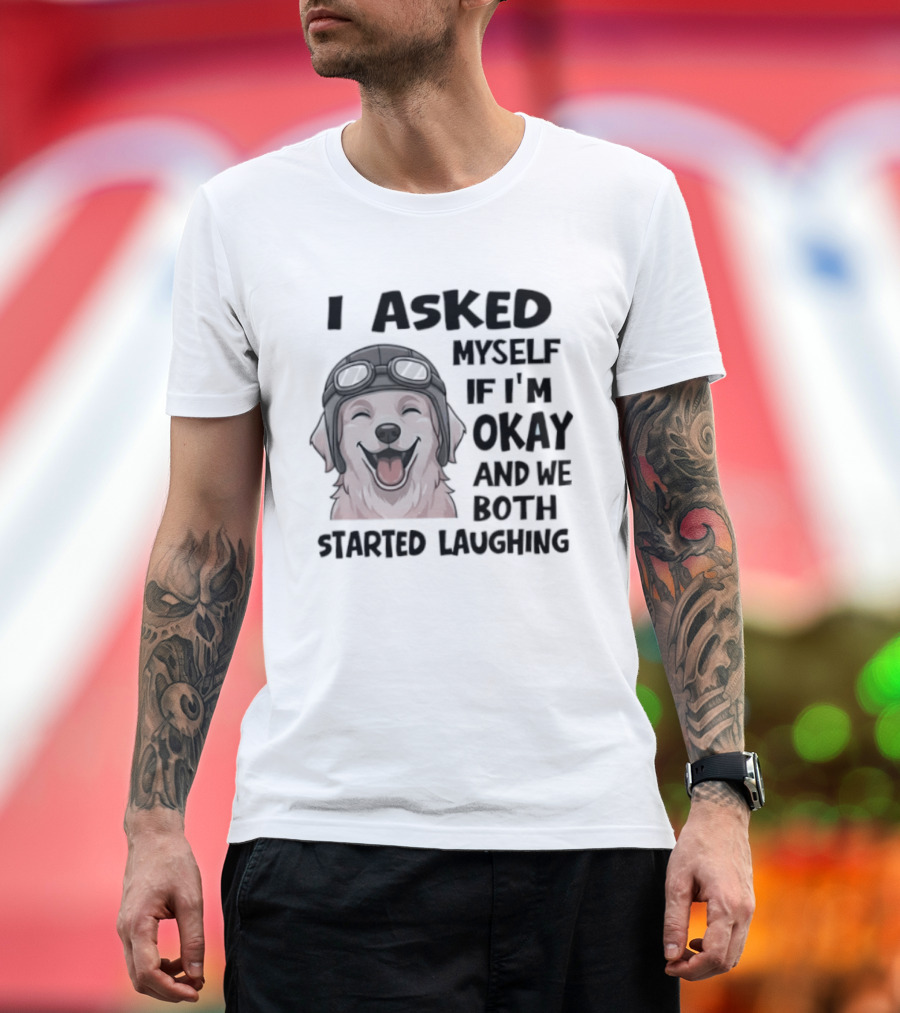 I Asked Myself If I'm Okay And We Both Started Laughing Golden Retriever T-Shirt