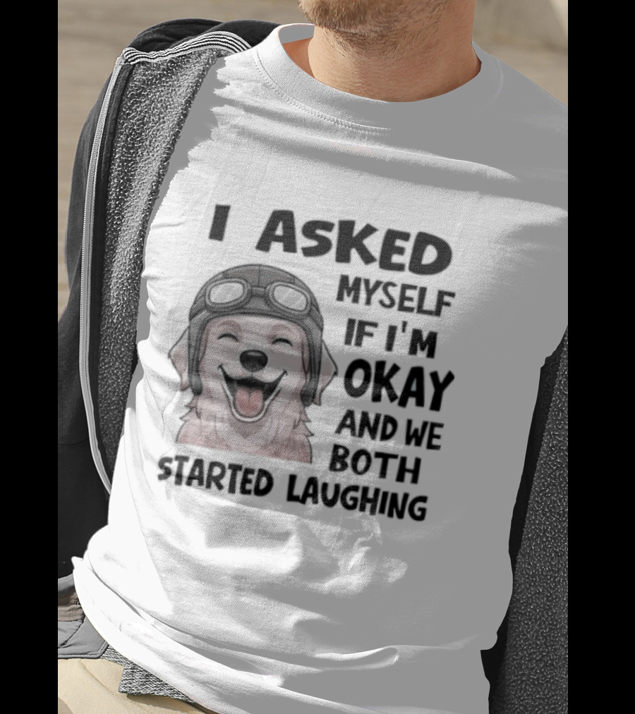 I Asked Myself If I'm Okay And We Both Started Laughing Golden Retriever T-Shirt
